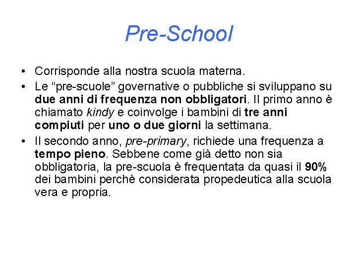 Pre-School • Corrisponde alla nostra scuola materna. • Le “pre-scuole” governative o pubbliche si