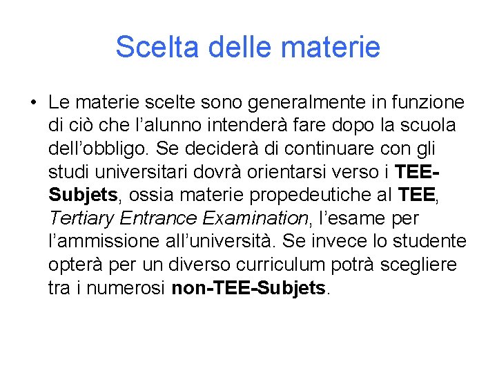 Scelta delle materie • Le materie scelte sono generalmente in funzione di ciò che