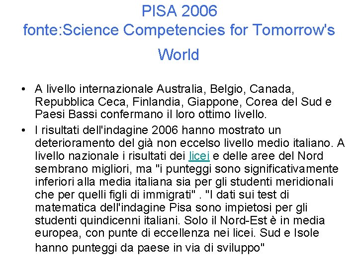PISA 2006 fonte: Science Competencies for Tomorrow's World • A livello internazionale Australia, Belgio,