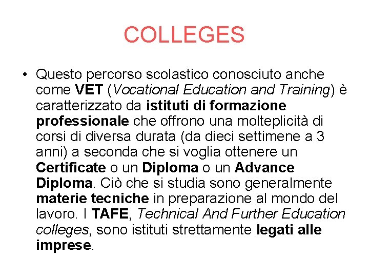 COLLEGES • Questo percorso scolastico conosciuto anche come VET (Vocational Education and Training) è