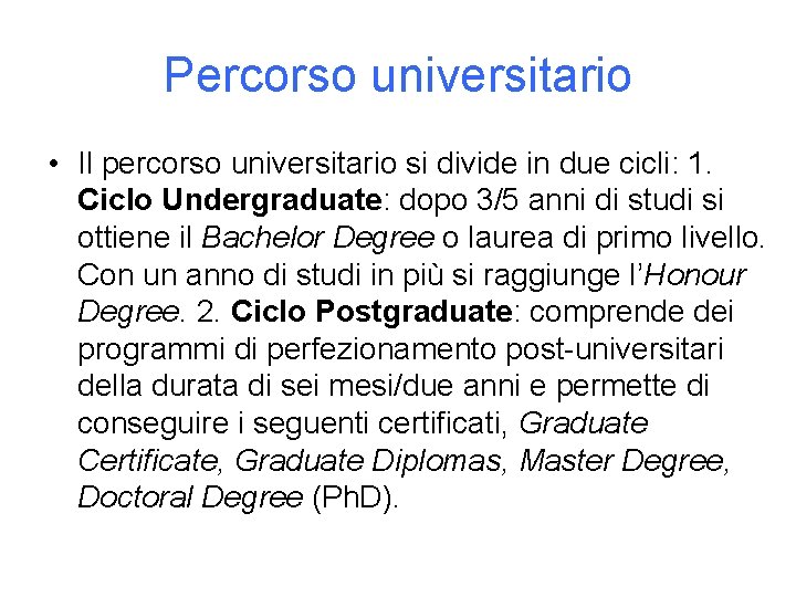 Percorso universitario • Il percorso universitario si divide in due cicli: 1. Ciclo Undergraduate: