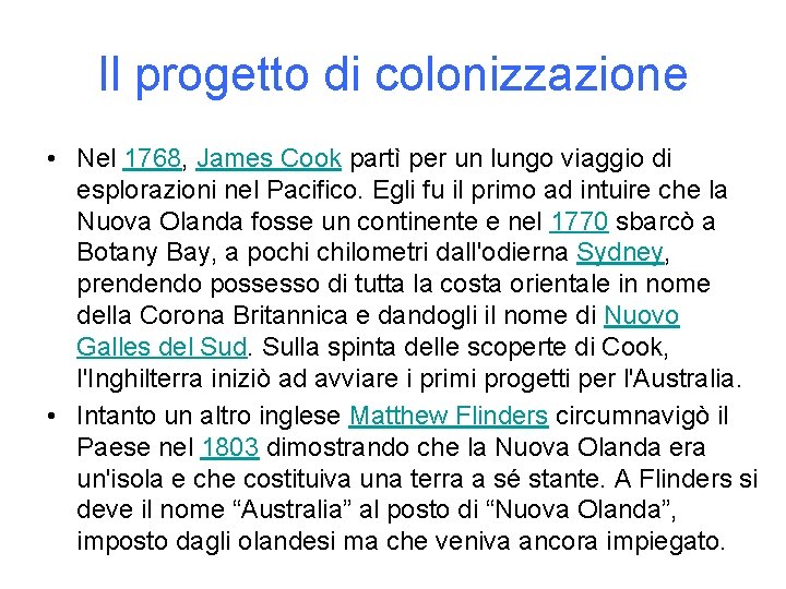 Il progetto di colonizzazione • Nel 1768, James Cook partì per un lungo viaggio
