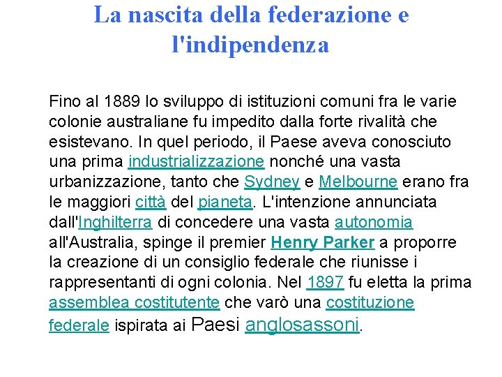 La nascita della federazione e l'indipendenza Fino al 1889 lo sviluppo di istituzioni comuni