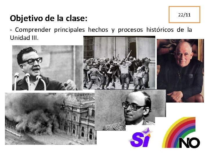 Objetivo de la clase: 22/11 - Comprender principales hechos y procesos históricos de la Objetivo de la clase: 22/11 - Comprender principales hechos y procesos históricos de la