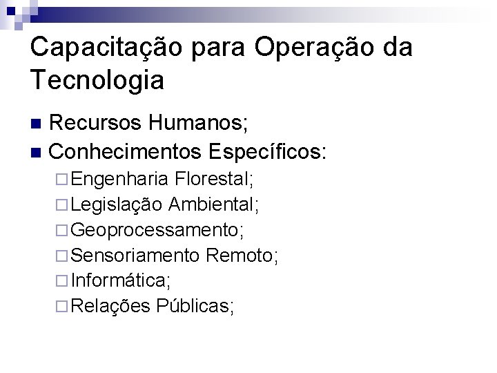 Capacitação para Operação da Tecnologia Recursos Humanos; n Conhecimentos Específicos: n ¨ Engenharia Florestal;