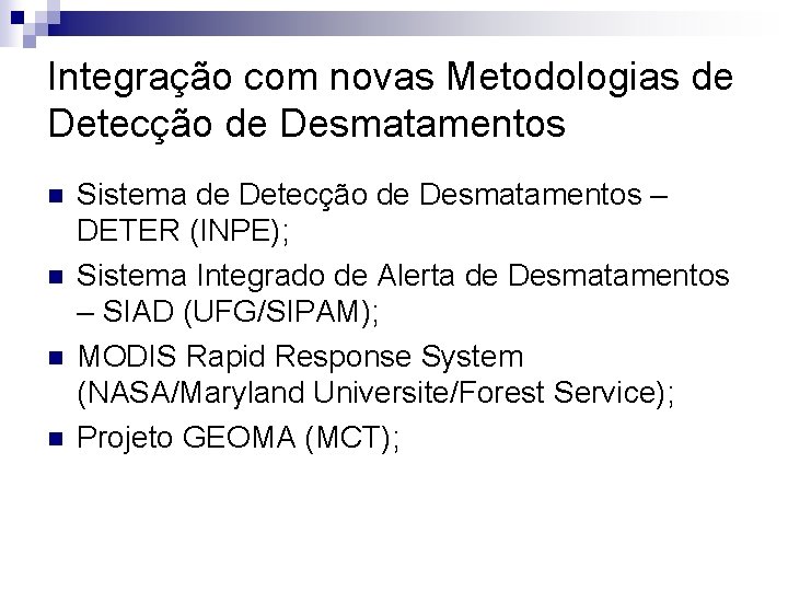 Integração com novas Metodologias de Detecção de Desmatamentos n n Sistema de Detecção de