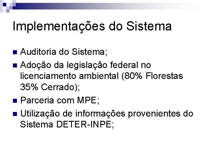 Implementações do Sistema Auditoria do Sistema; n Adoção da legislação federal no licenciamento ambiental