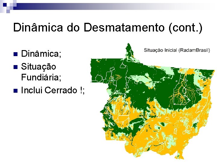 Dinâmica do Desmatamento (cont. ) n n n Dinâmica; Situação Fundiária; Inclui Cerrado !;