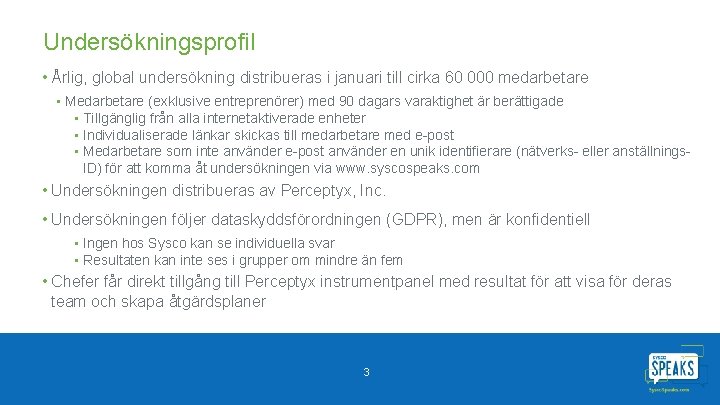 Undersökningsprofil • Årlig, global undersökning distribueras i januari till cirka 60 000 medarbetare •