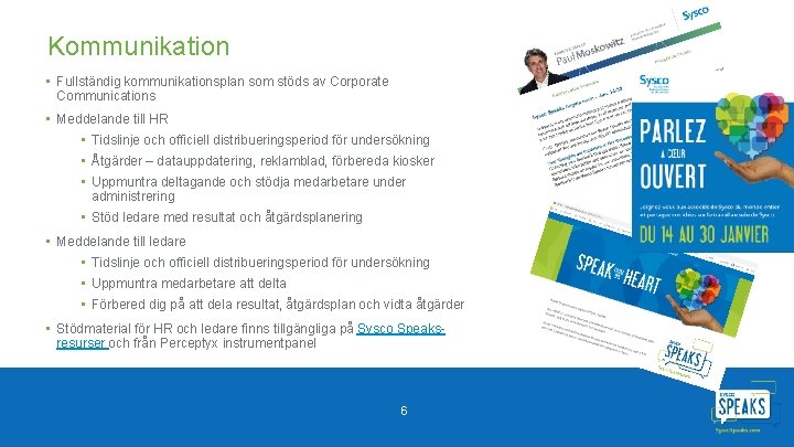 Kommunikation • Fullständig kommunikationsplan som stöds av Corporate Communications • Meddelande till HR •
