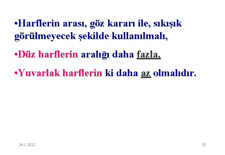  • Harflerin arası, göz kararı ile, sıkışık görülmeyecek şekilde kullanılmalı, • Düz harflerin