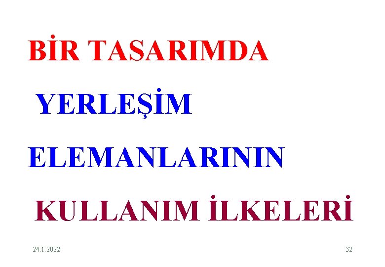 BİR TASARIMDA YERLEŞİM ELEMANLARININ KULLANIM İLKELERİ 24. 1. 2022 32 