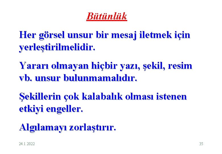 Bütünlük Her görsel unsur bir mesaj iletmek için yerleştirilmelidir. Yararı olmayan hiçbir yazı, şekil,