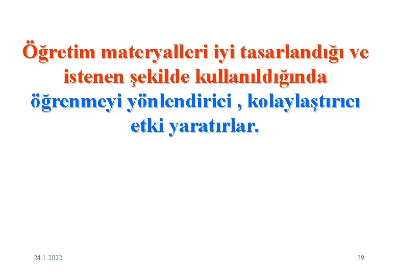 Öğretim materyalleri iyi tasarlandığı ve istenen şekilde kullanıldığında öğrenmeyi yönlendirici , kolaylaştırıcı etki yaratırlar.