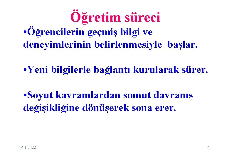 Öğretim süreci • Öğrencilerin geçmiş bilgi ve deneyimlerinin belirlenmesiyle başlar. • Yeni bilgilerle bağlantı