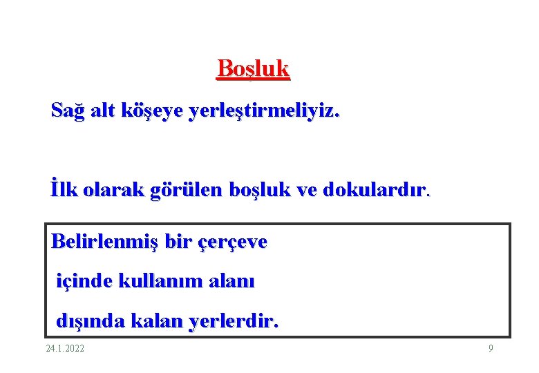 Boşluk Sağ alt köşeye yerleştirmeliyiz. İlk olarak görülen boşluk ve dokulardır. Belirlenmiş bir çerçeve