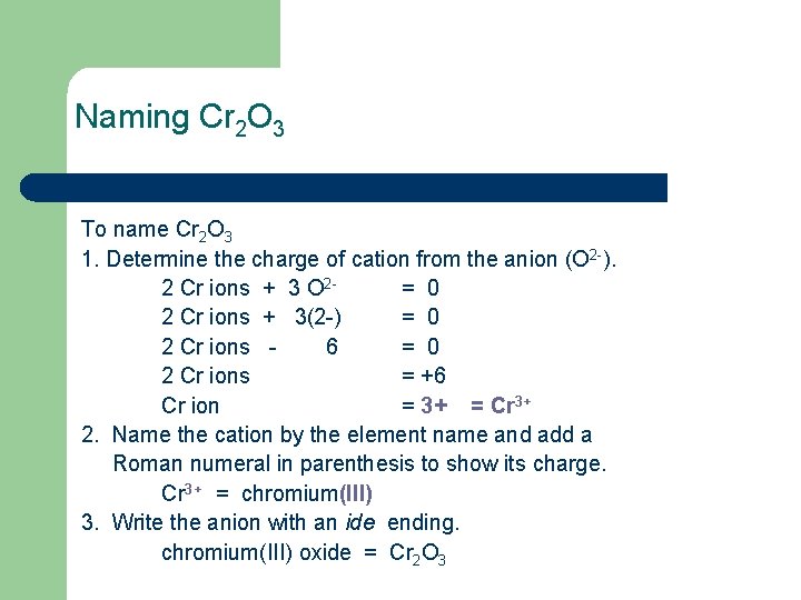 Naming Cr 2 O 3 To name Cr 2 O 3 1. Determine the