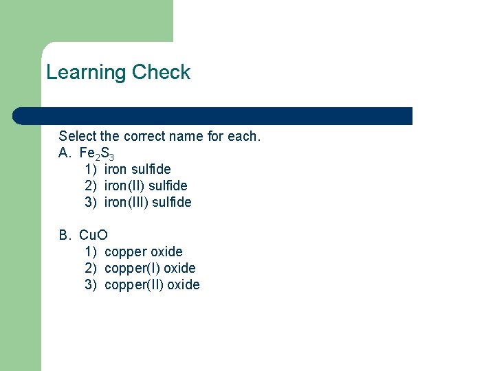 Learning Check Select the correct name for each. A. Fe 2 S 3 1)