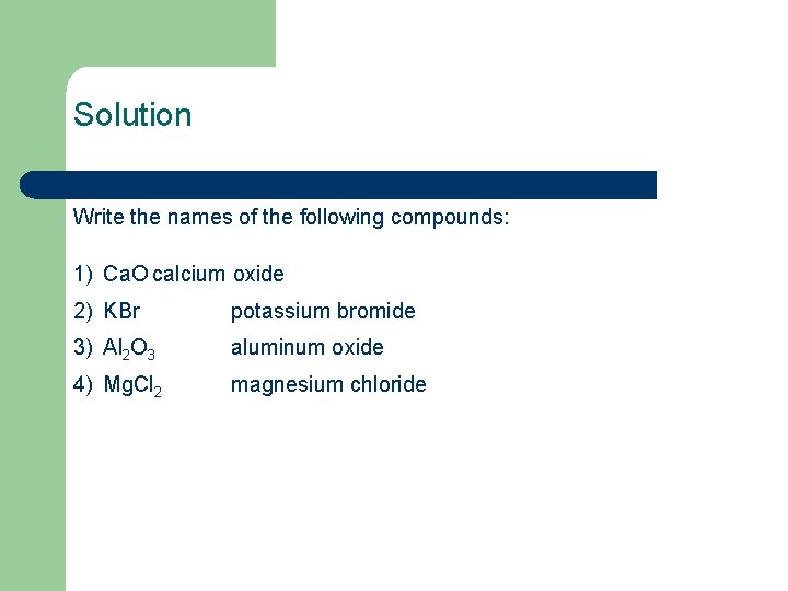 Solution Write the names of the following compounds: 1) Ca. O calcium oxide 2)