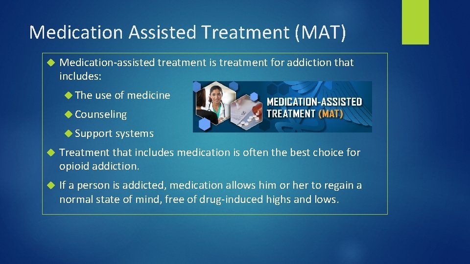 Medication Assisted Treatment (MAT) Medication-assisted treatment is treatment for addiction that includes: The use