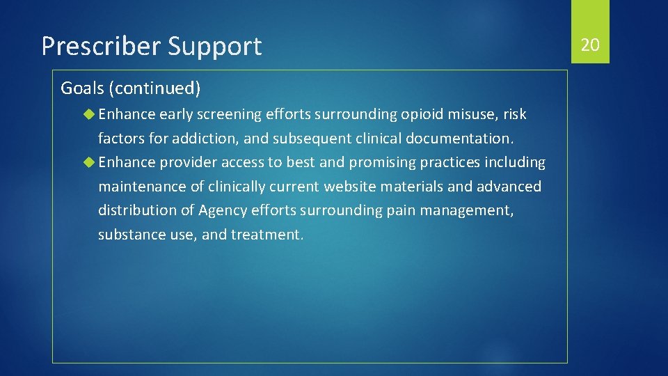 Prescriber Support Goals (continued) Enhance early screening efforts surrounding opioid misuse, risk factors for