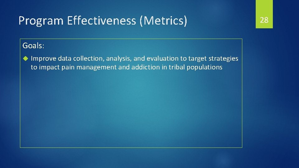 Program Effectiveness (Metrics) Goals: Improve data collection, analysis, and evaluation to target strategies to