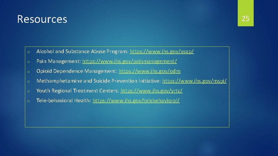 Resources o Alcohol and Substance Abuse Program: https: //www. ihs. gov/asap/ o Pain Management: