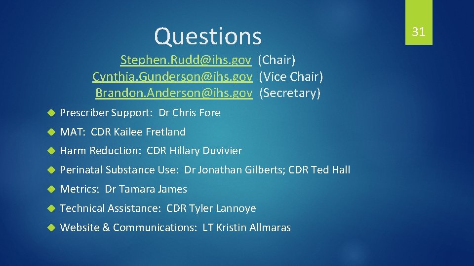 Questions Stephen. Rudd@ihs. gov (Chair) Cynthia. Gunderson@ihs. gov (Vice Chair) Brandon. Anderson@ihs. gov (Secretary)