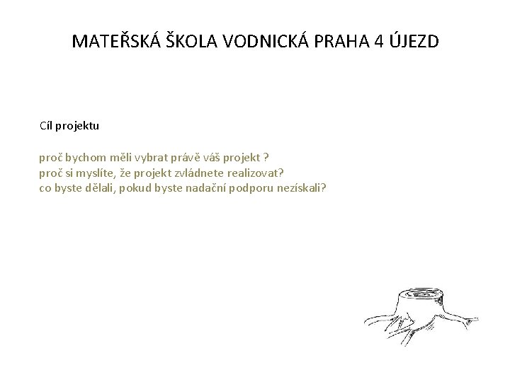 MATEŘSKÁ ŠKOLA VODNICKÁ PRAHA 4 ÚJEZD Cíl projektu proč bychom měli vybrat právě váš