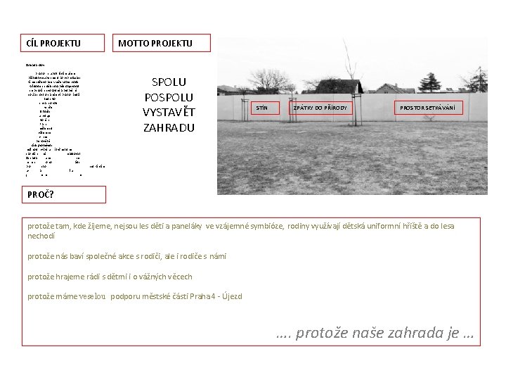 CÍL PROJEKTU MOTTO PROJEKTU Zahrada slov prostor hru poznávání učení přátelství experiment pohyb relaxaci