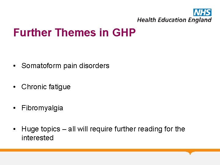 Further Themes in GHP • Somatoform pain disorders • Chronic fatigue • Fibromyalgia •