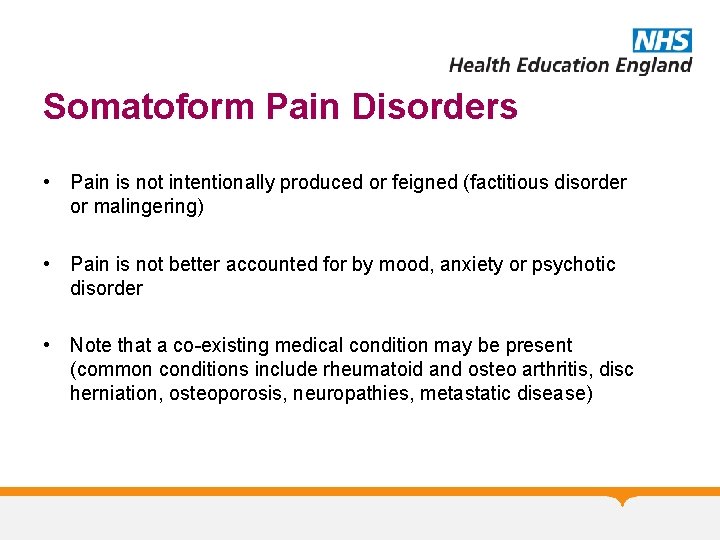 Somatoform Pain Disorders • Pain is not intentionally produced or feigned (factitious disorder or