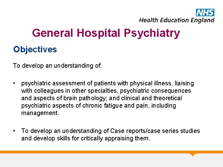 General Hospital Psychiatry Objectives To develop an understanding of: • psychiatric assessment of patients