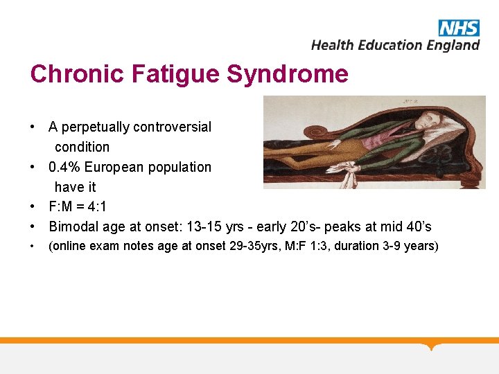 Chronic Fatigue Syndrome • A perpetually controversial condition • 0. 4% European population have