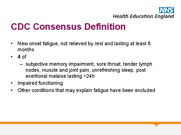 CDC Consensus Definition • New onset fatigue, not relieved by rest and lasting at