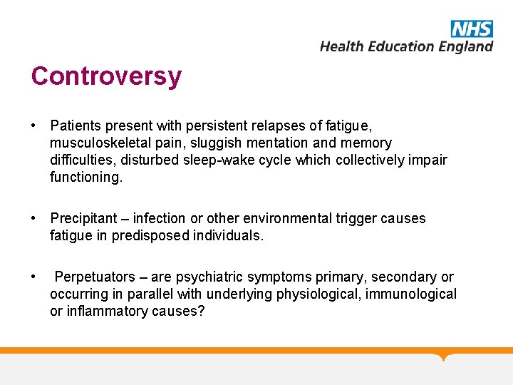 Controversy • Patients present with persistent relapses of fatigue, musculoskeletal pain, sluggish mentation and Controversy • Patients present with persistent relapses of fatigue, musculoskeletal pain, sluggish mentation and