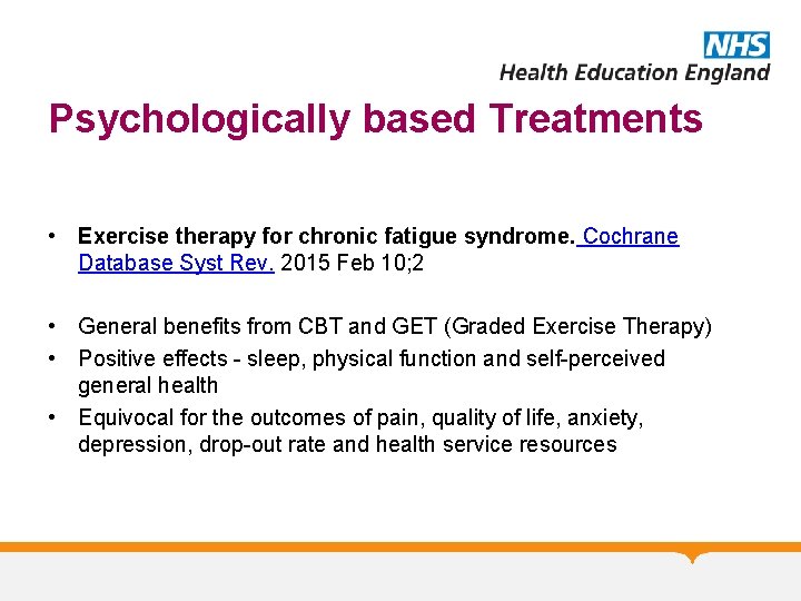 Psychologically based Treatments • Exercise therapy for chronic fatigue syndrome. Cochrane Database Syst Rev.