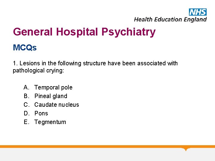 General Hospital Psychiatry MCQs 1. Lesions in the following structure have been associated with