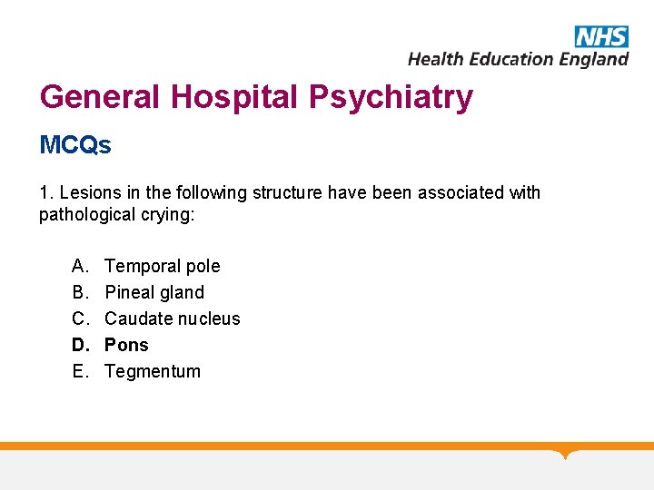 General Hospital Psychiatry MCQs 1. Lesions in the following structure have been associated with