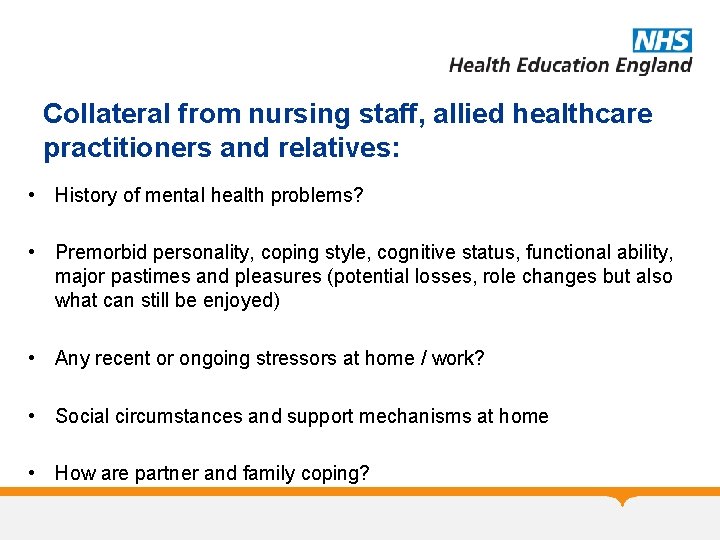 Collateral from nursing staff, allied healthcare practitioners and relatives: • History of mental health