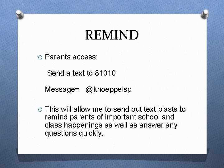 REMIND O Parents access: Send a text to 81010 Message= @knoeppelsp O This will