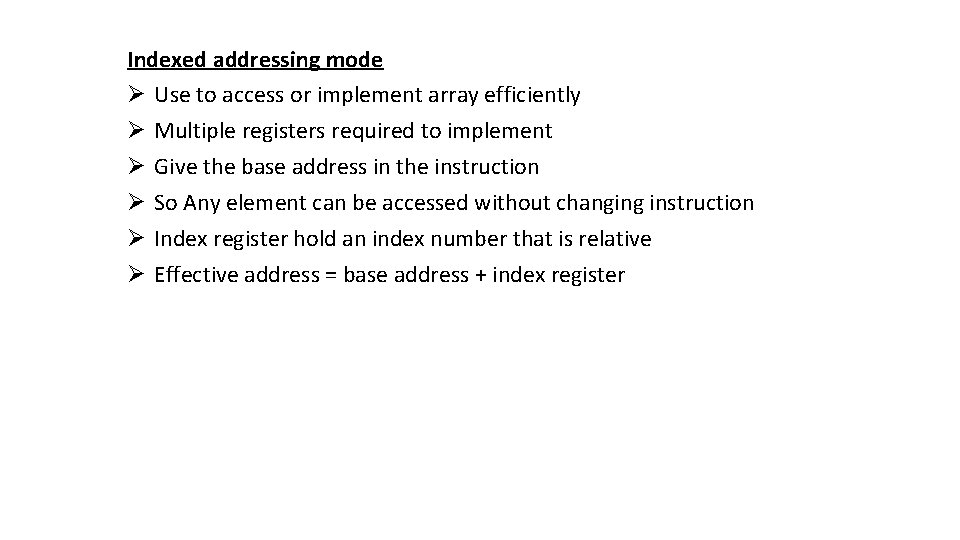 Indexed addressing mode Ø Use to access or implement array efficiently Ø Multiple registers