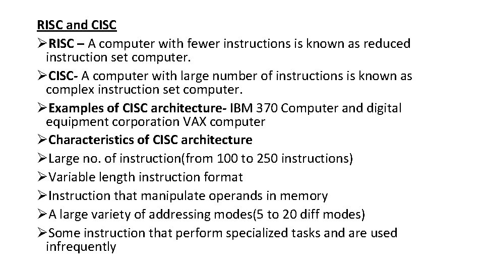 RISC and CISC ØRISC – A computer with fewer instructions is known as reduced