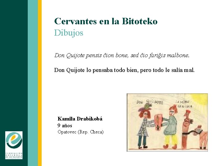 Cervantes en la Bitoteko Dibujos Don Quijote pensis ĉion bone, sed ĉio fariĝis malbone.