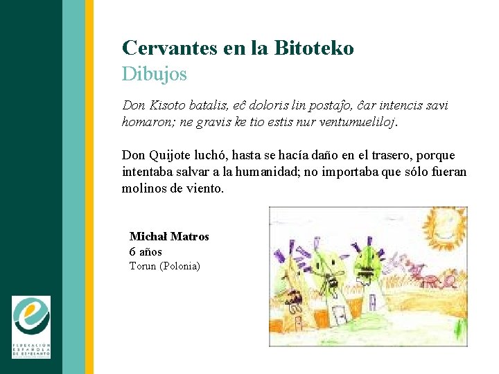 Cervantes en la Bitoteko Dibujos Don Kisoto batalis, eĉ doloris lin postaĵo, ĉar intencis