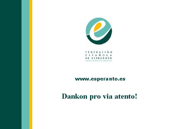 www. esperanto. es Dankon pro via atento! 