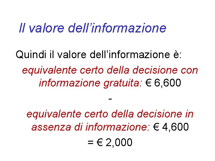 Il valore dell’informazione Quindi il valore dell’informazione è: equivalente certo della decisione con informazione