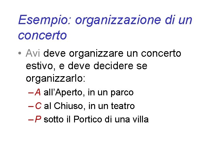Esempio: organizzazione di un concerto • Avi deve organizzare un concerto estivo, e deve