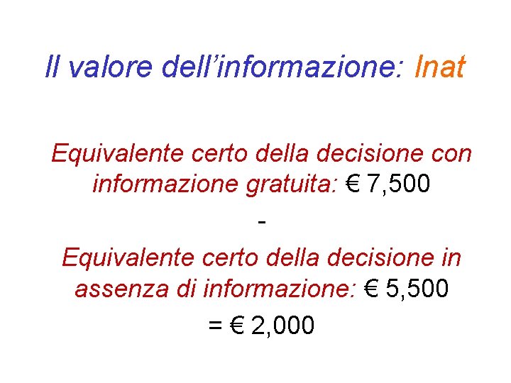 Il valore dell’informazione: Inat Equivalente certo della decisione con informazione gratuita: € 7, 500