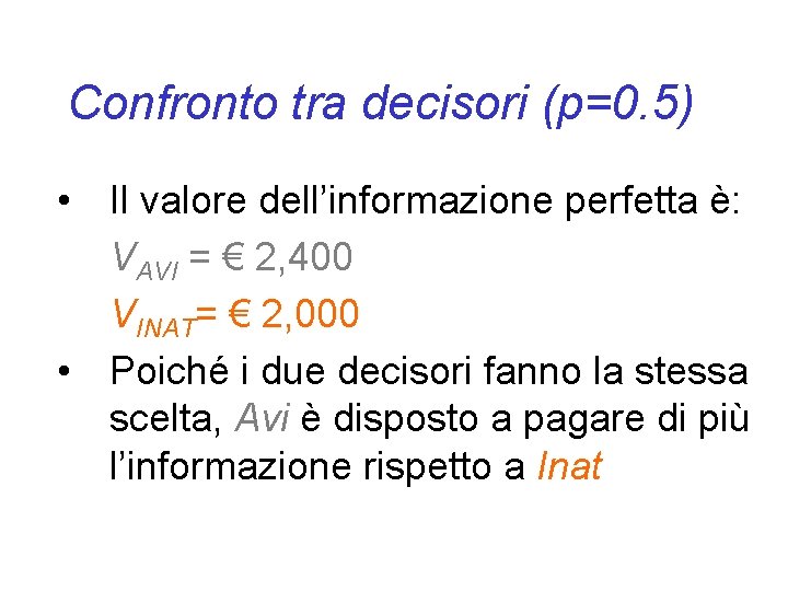 Confronto tra decisori (p=0. 5) • Il valore dell’informazione perfetta è: VAVI = €